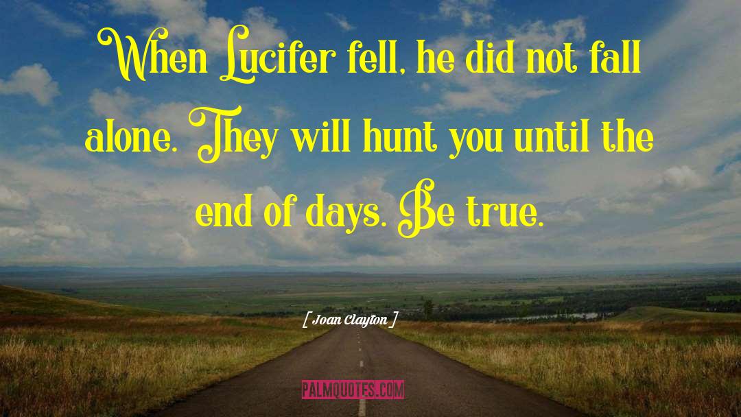 Joan Clayton Quotes: When Lucifer fell, he did