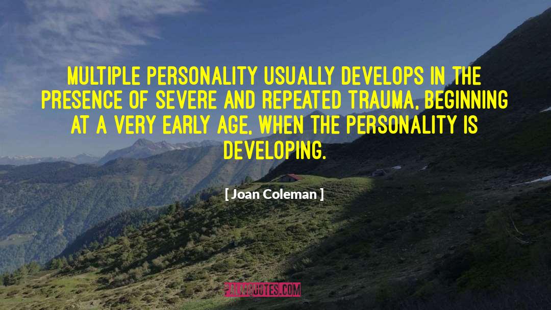 Joan  Coleman Quotes: Multiple personality usually develops in