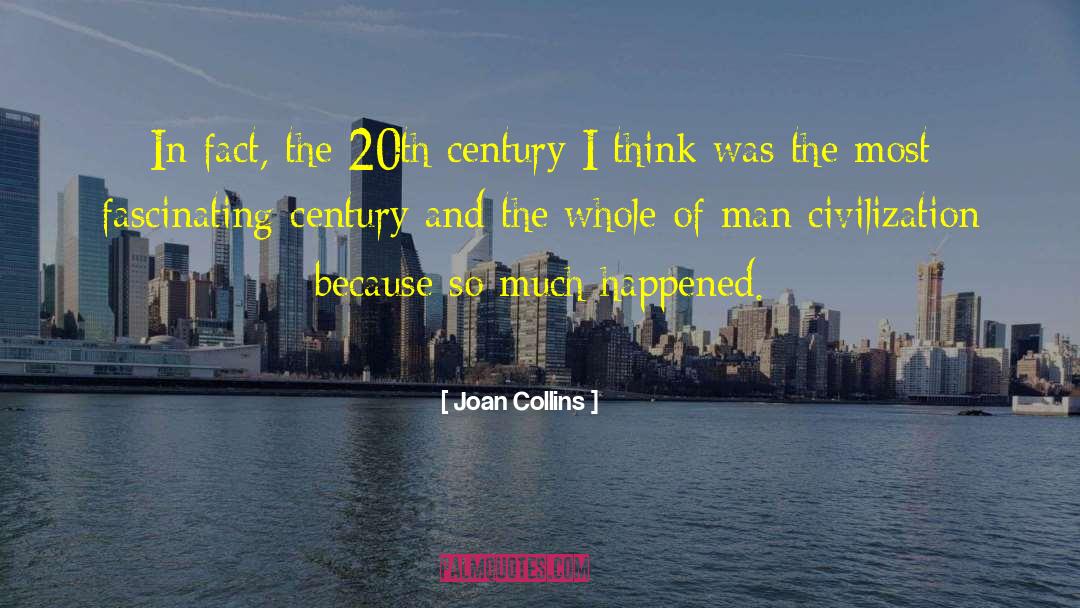 Joan Collins Quotes: In fact, the 20th century
