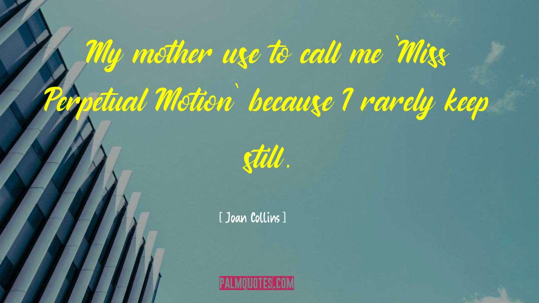 Joan Collins Quotes: My mother use to call