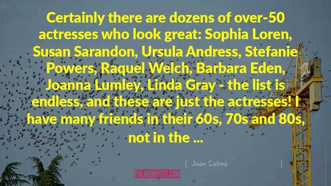 Joan Collins Quotes: Certainly there are dozens of