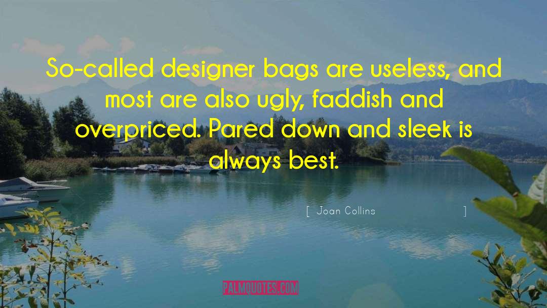 Joan Collins Quotes: So-called designer bags are useless,