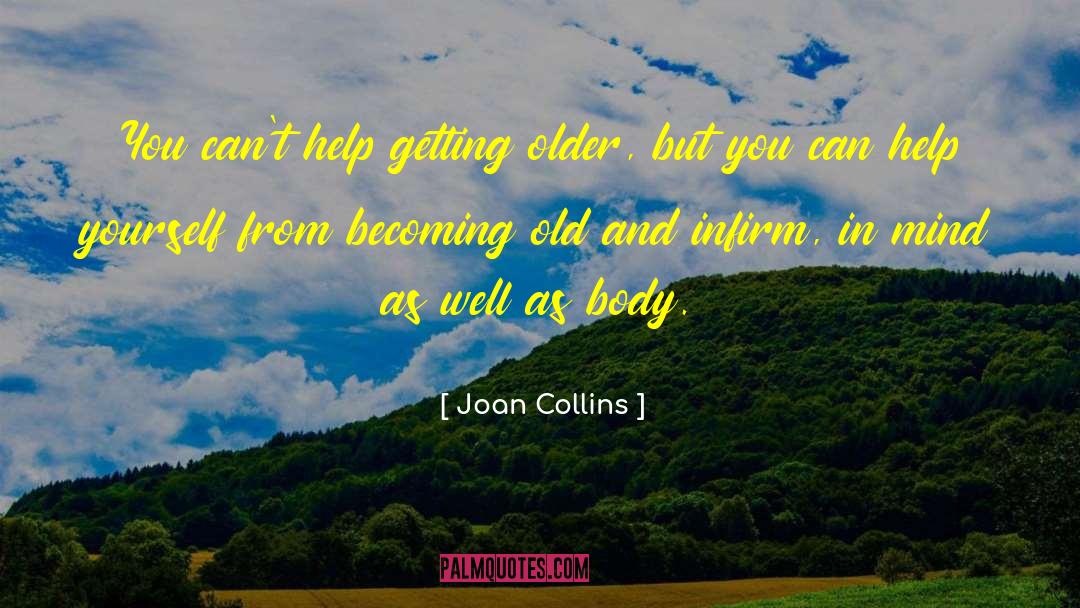 Joan Collins Quotes: You can't help getting older,