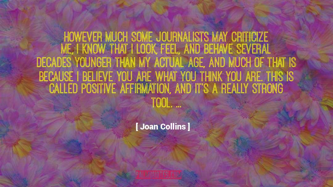 Joan Collins Quotes: However much some journalists may