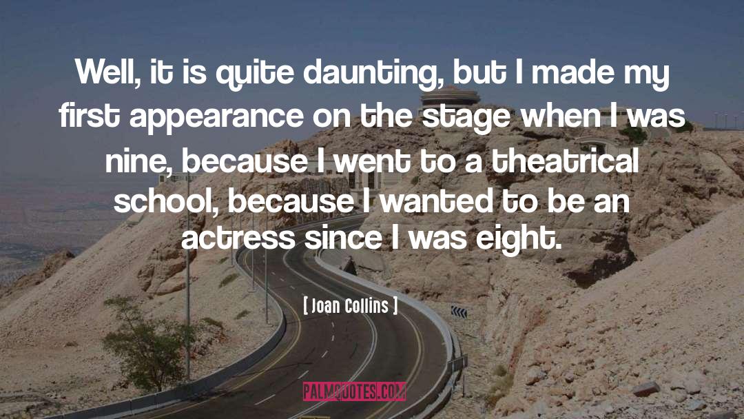 Joan Collins Quotes: Well, it is quite daunting,