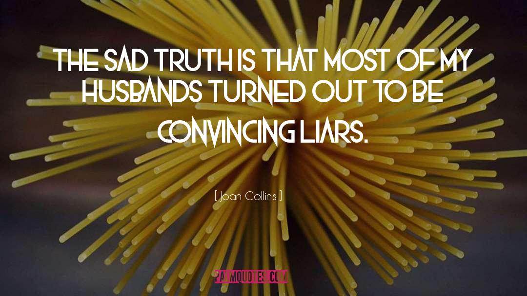 Joan Collins Quotes: The sad truth is that