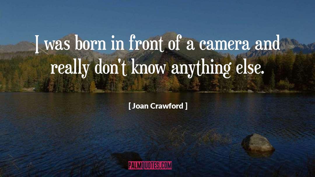 Joan Crawford Quotes: I was born in front