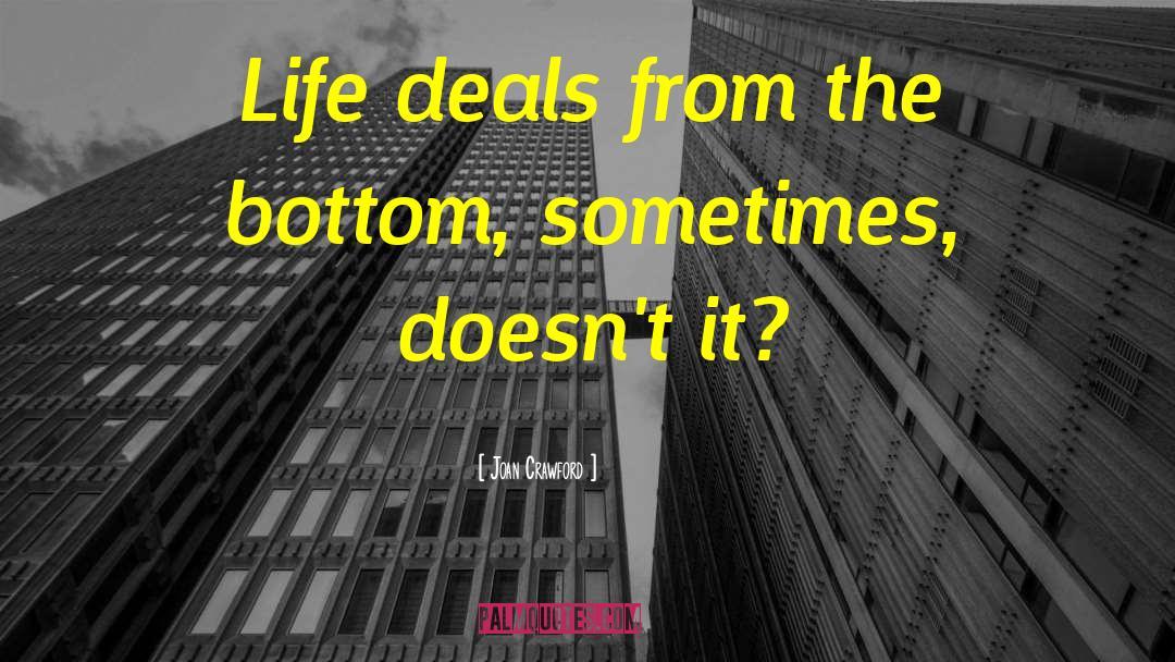 Joan Crawford Quotes: Life deals from the bottom,