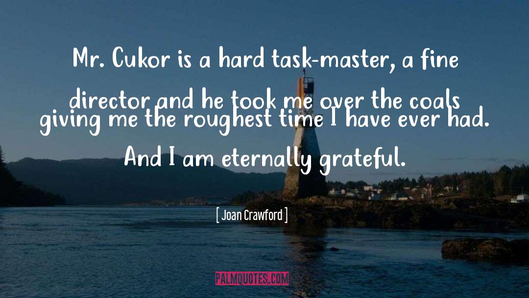 Joan Crawford Quotes: Mr. Cukor is a hard