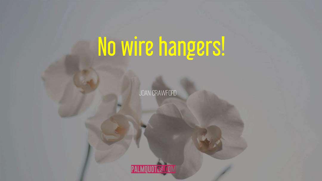 Joan Crawford Quotes: No wire hangers!