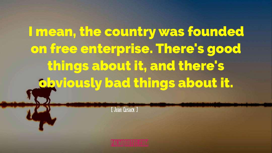 Joan Cusack Quotes: I mean, the country was