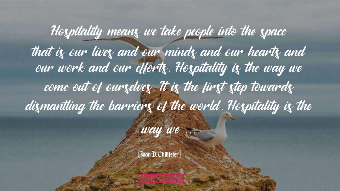 Joan D. Chittister Quotes: Hospitality means we take people