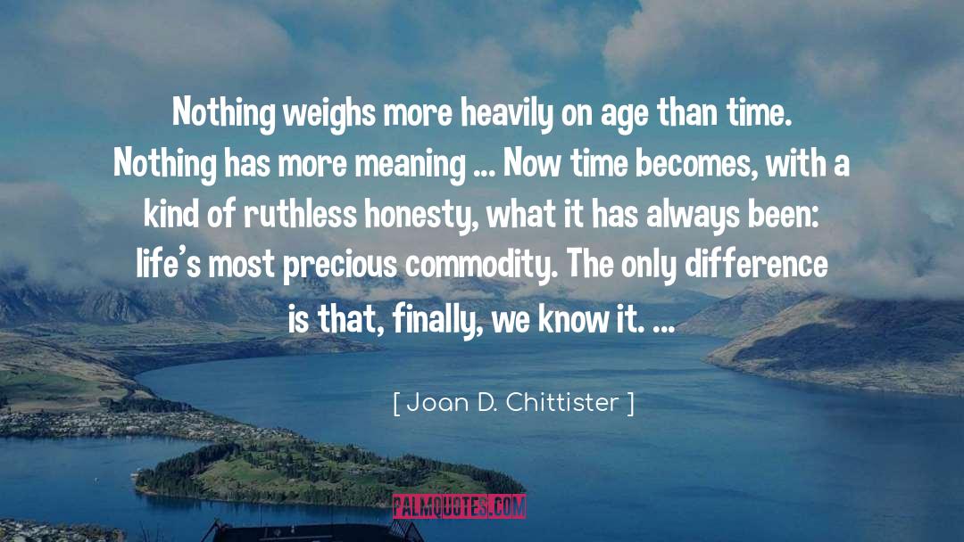 Joan D. Chittister Quotes: Nothing weighs more heavily on