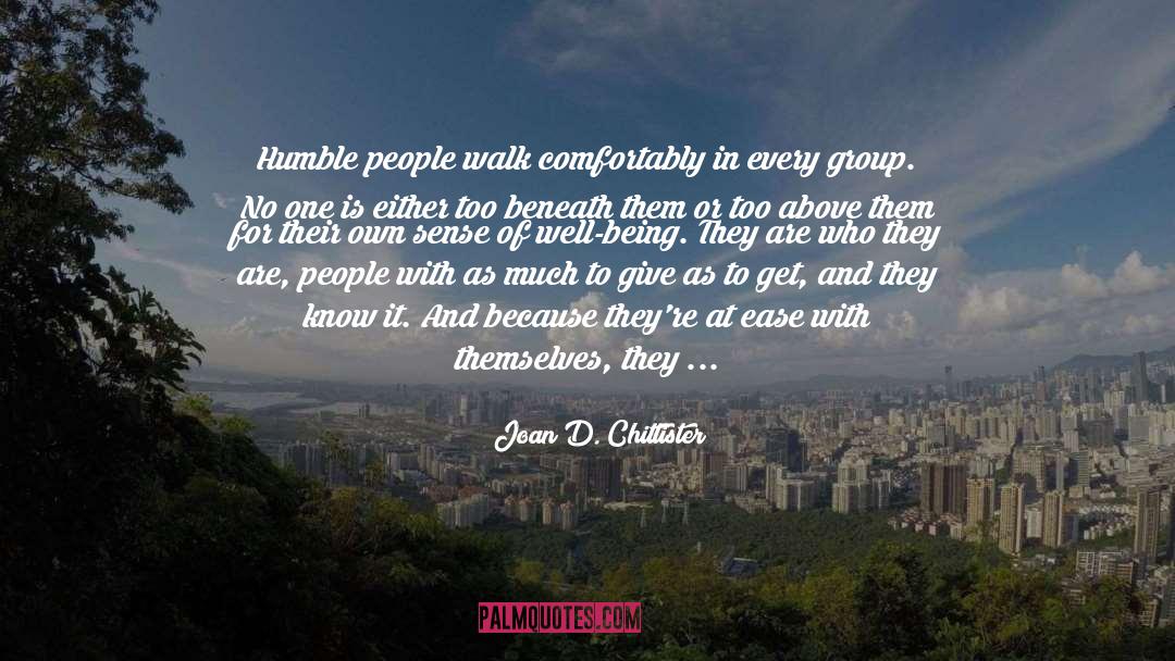 Joan D. Chittister Quotes: Humble people walk comfortably in