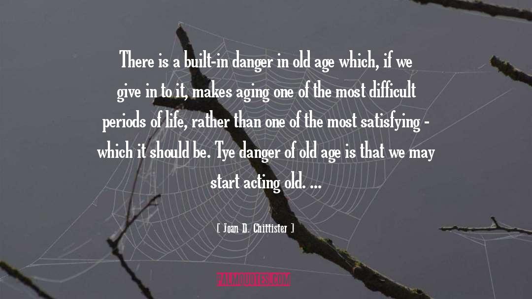 Joan D. Chittister Quotes: There is a built-in danger