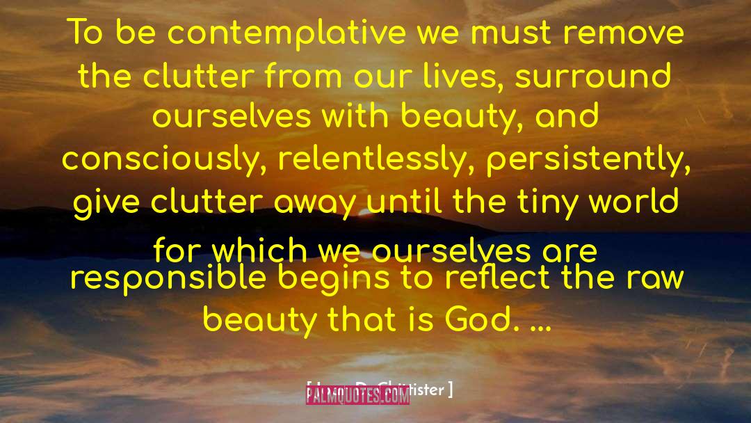 Joan D. Chittister Quotes: To be contemplative we must