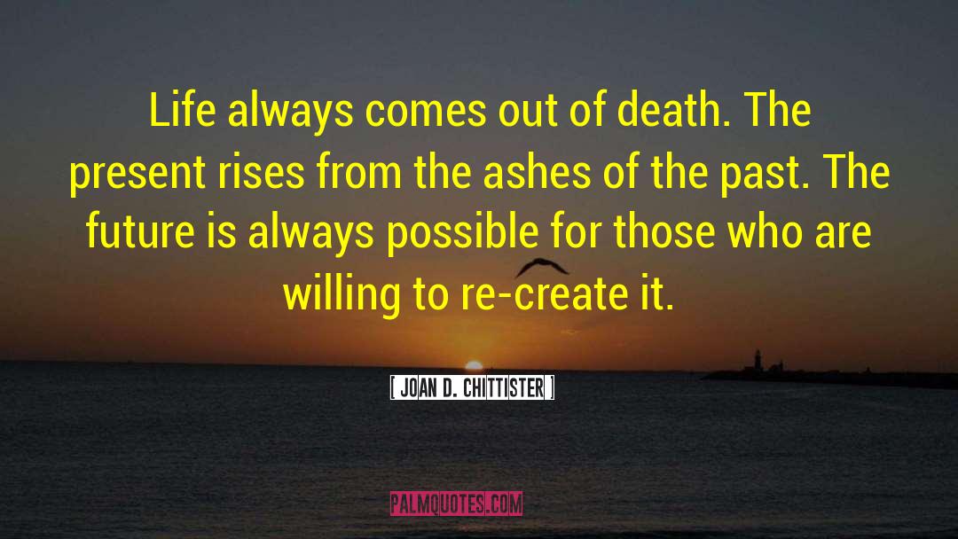 Joan D. Chittister Quotes: Life always comes out of