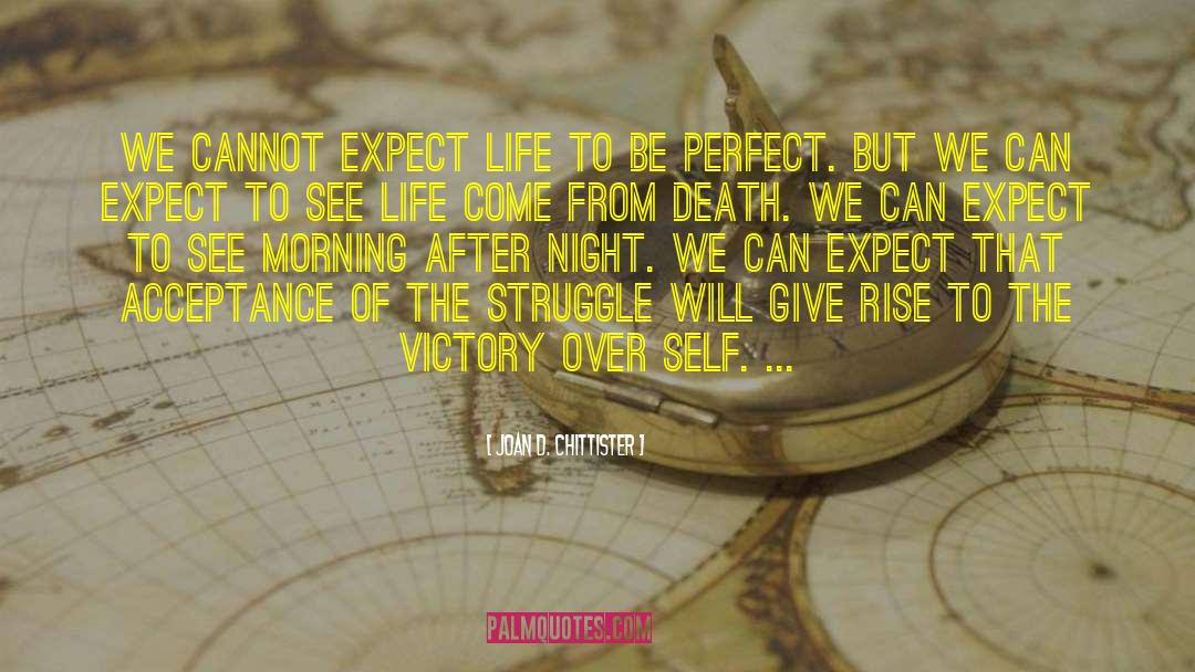 Joan D. Chittister Quotes: We cannot expect life to