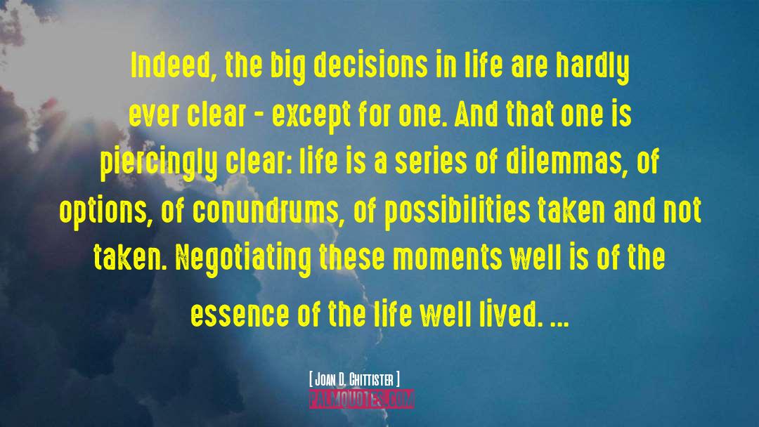 Joan D. Chittister Quotes: Indeed, the big decisions in