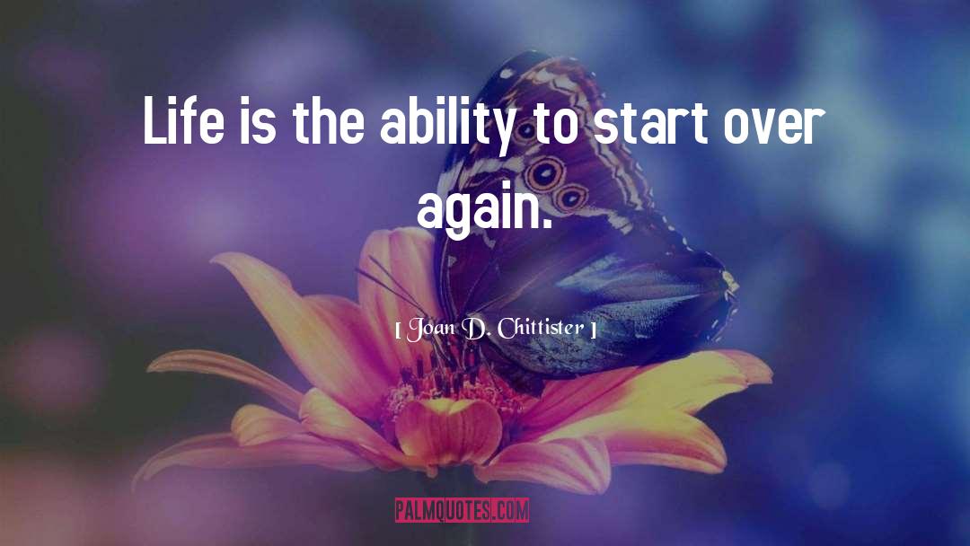 Joan D. Chittister Quotes: Life is the ability to