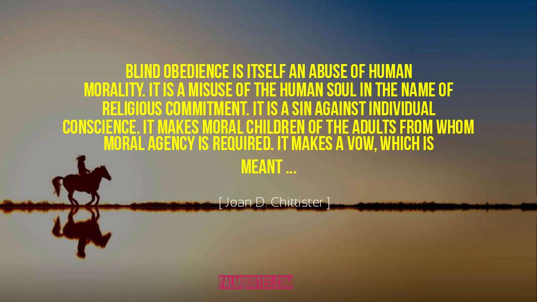Joan D. Chittister Quotes: Blind obedience is itself an
