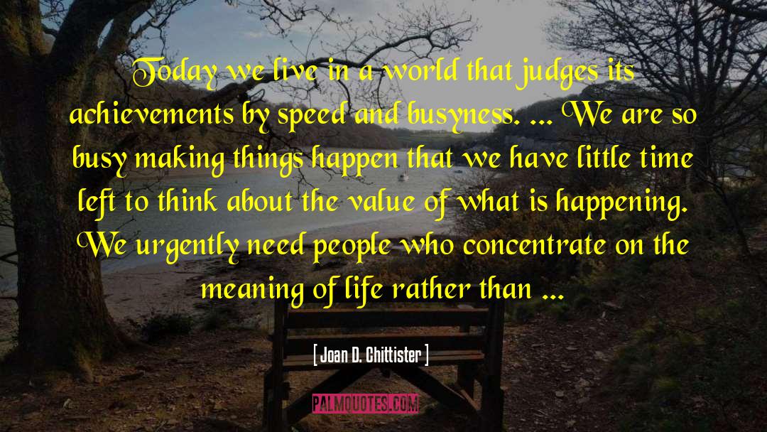 Joan D. Chittister Quotes: Today we live in a