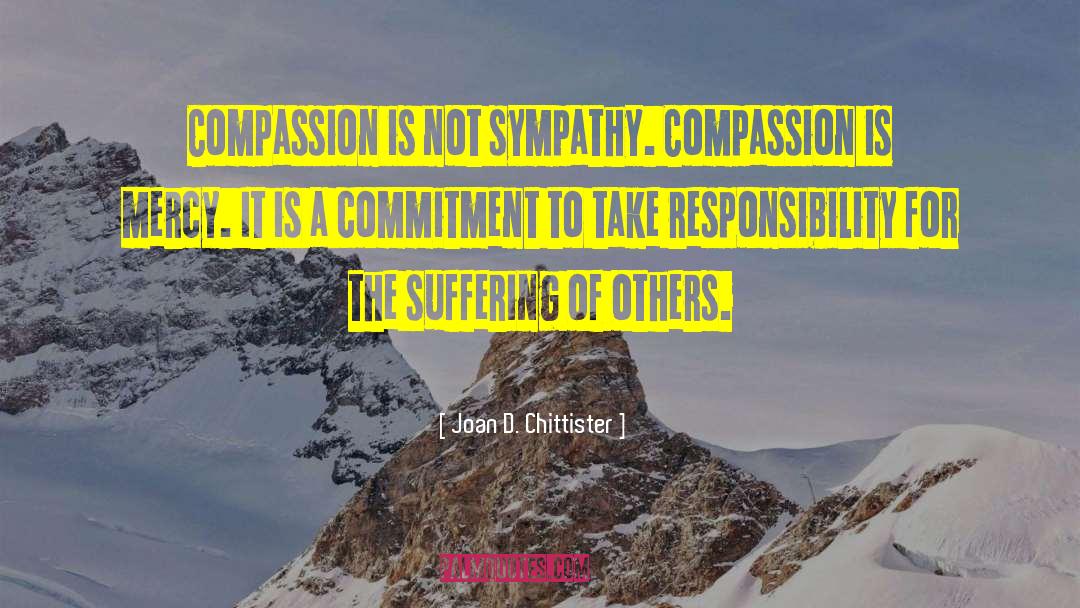 Joan D. Chittister Quotes: Compassion is not sympathy. Compassion