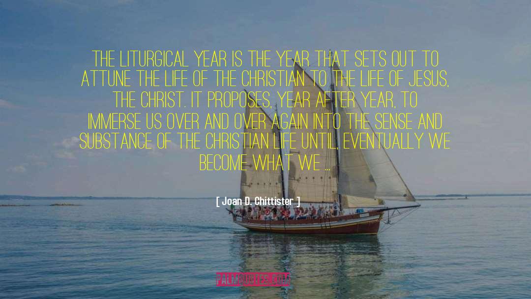Joan D. Chittister Quotes: The liturgical year is the