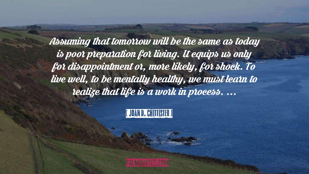 Joan D. Chittister Quotes: Assuming that tomorrow will be