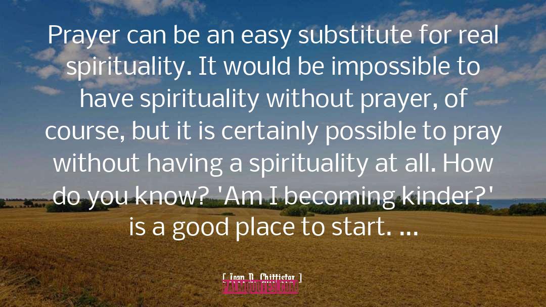 Joan D. Chittister Quotes: Prayer can be an easy
