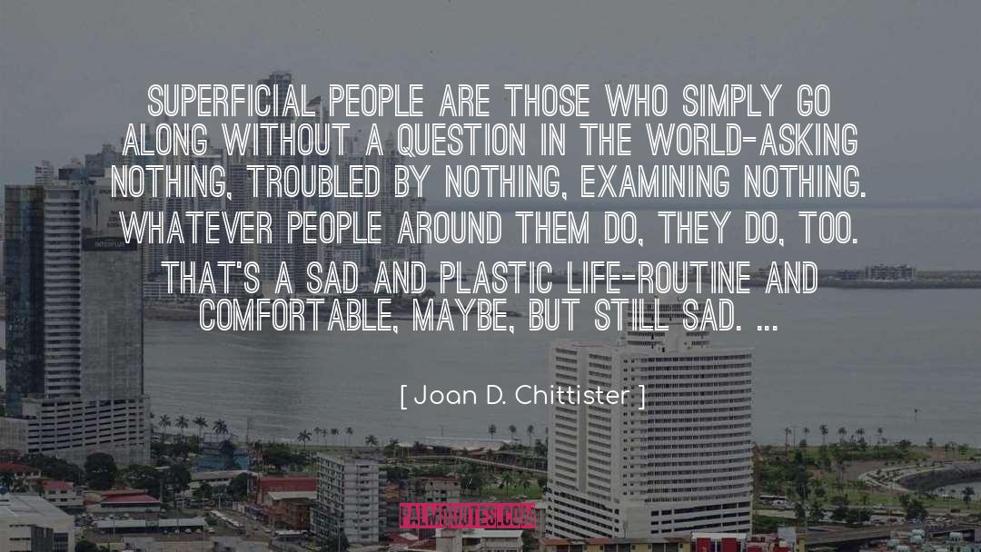 Joan D. Chittister Quotes: Superficial people are those who