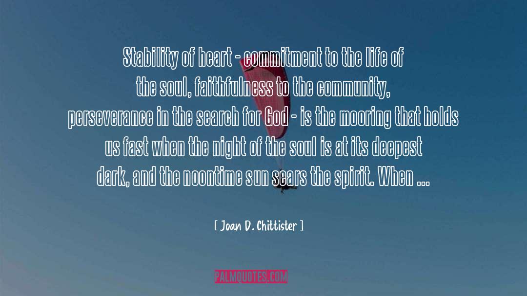 Joan D. Chittister Quotes: Stability of heart - commitment