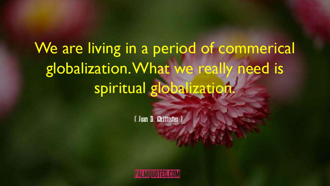 Joan D. Chittister Quotes: We are living in a