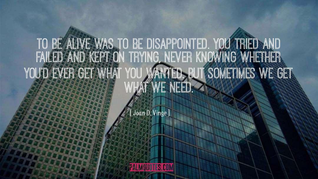 Joan D. Vinge Quotes: To be alive was to