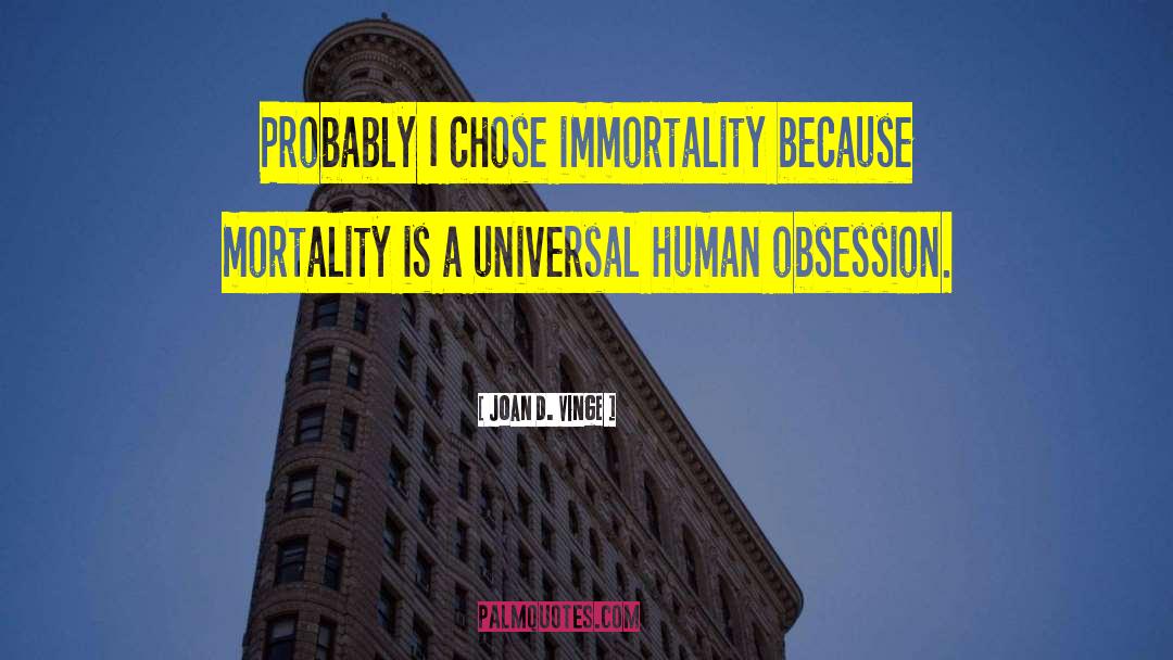 Joan D. Vinge Quotes: Probably I chose immortality because