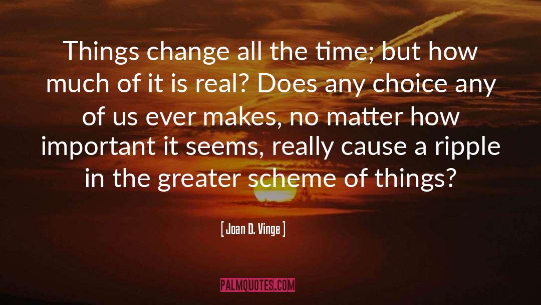 Joan D. Vinge Quotes: Things change all the time;