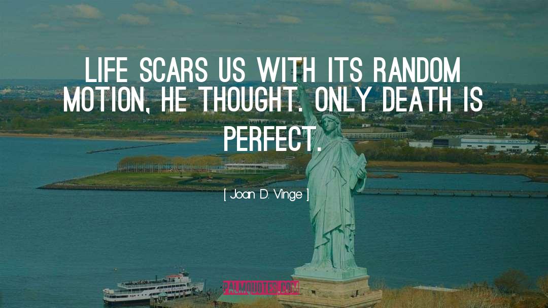 Joan D. Vinge Quotes: Life scars us with its