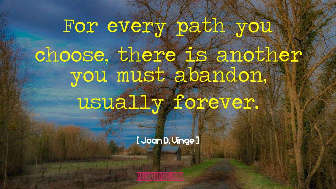 Joan D. Vinge Quotes: For every path you choose,