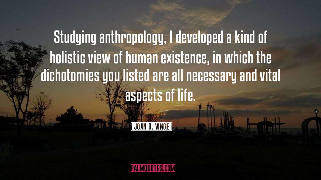 Joan D. Vinge Quotes: Studying anthropology, I developed a