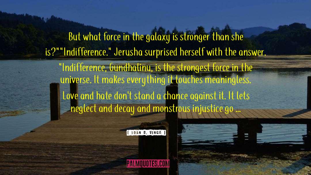 Joan D. Vinge Quotes: But what force in the