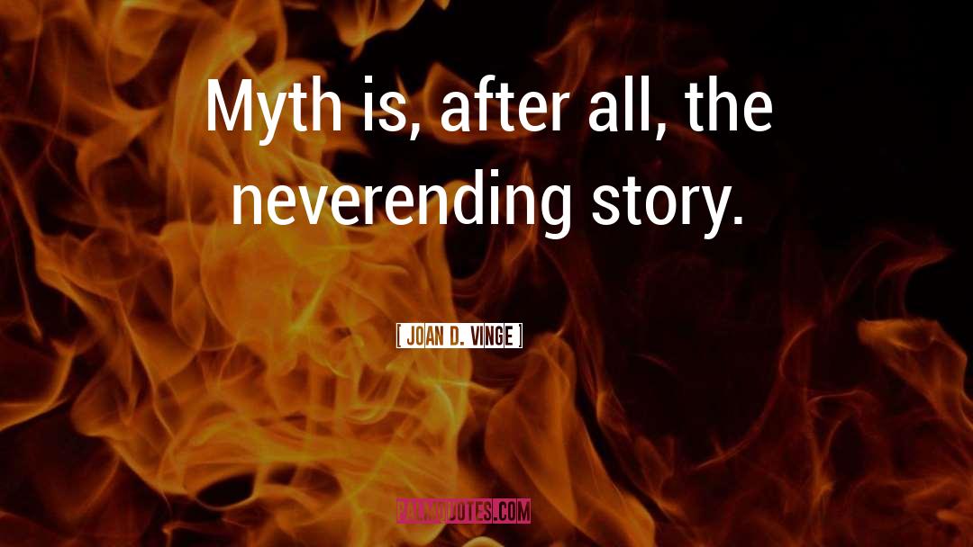 Joan D. Vinge Quotes: Myth is, after all, the