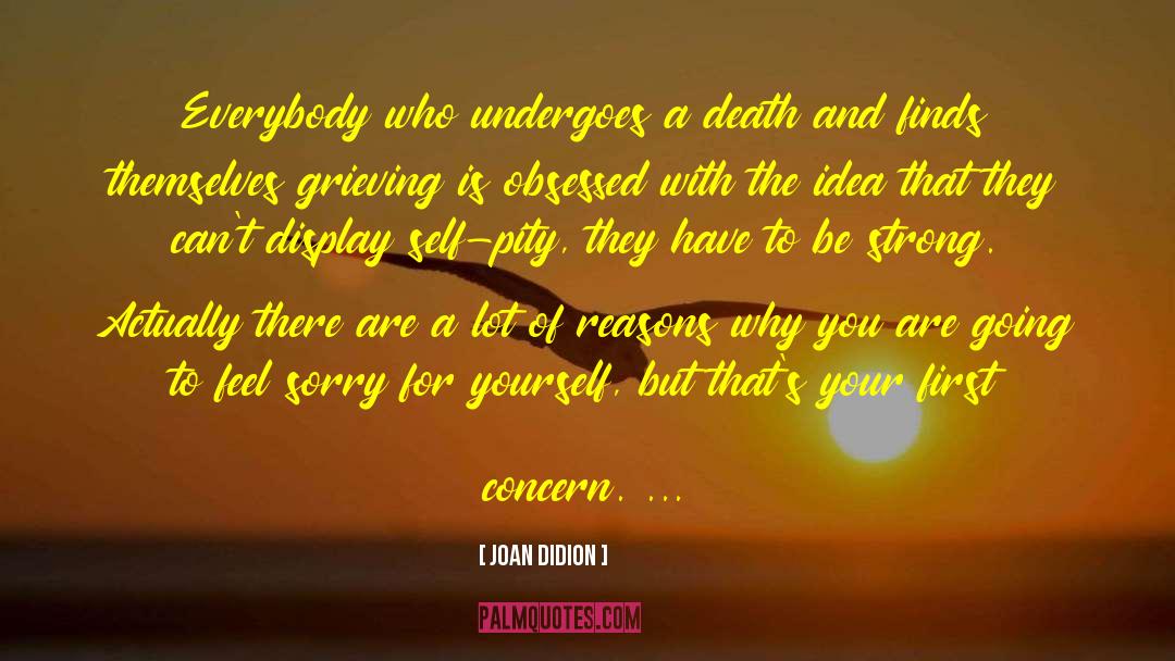 Joan Didion Quotes: Everybody who undergoes a death