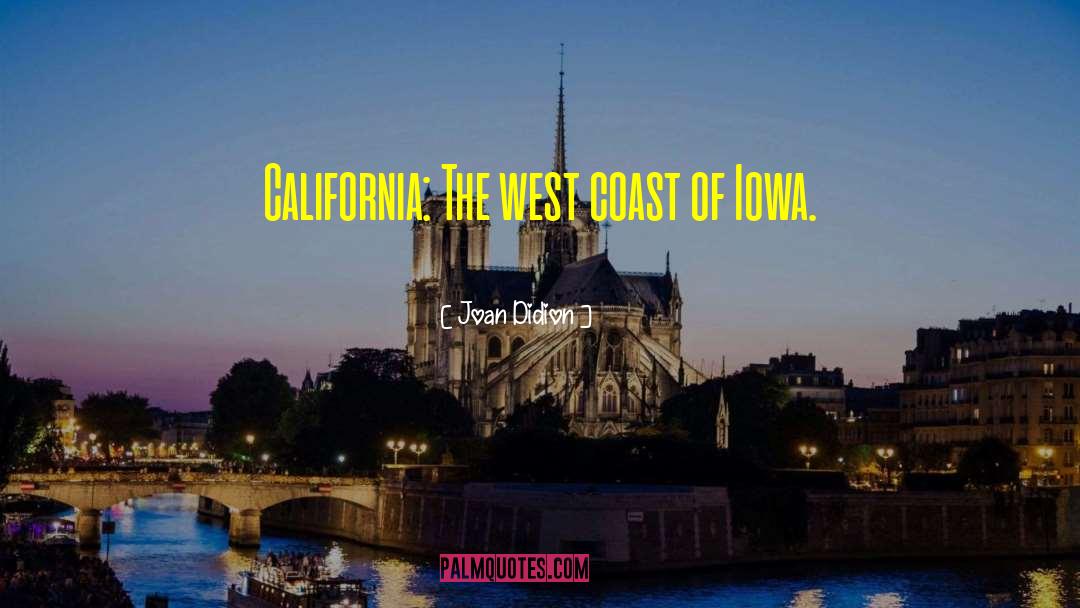 Joan Didion Quotes: California: The west coast of