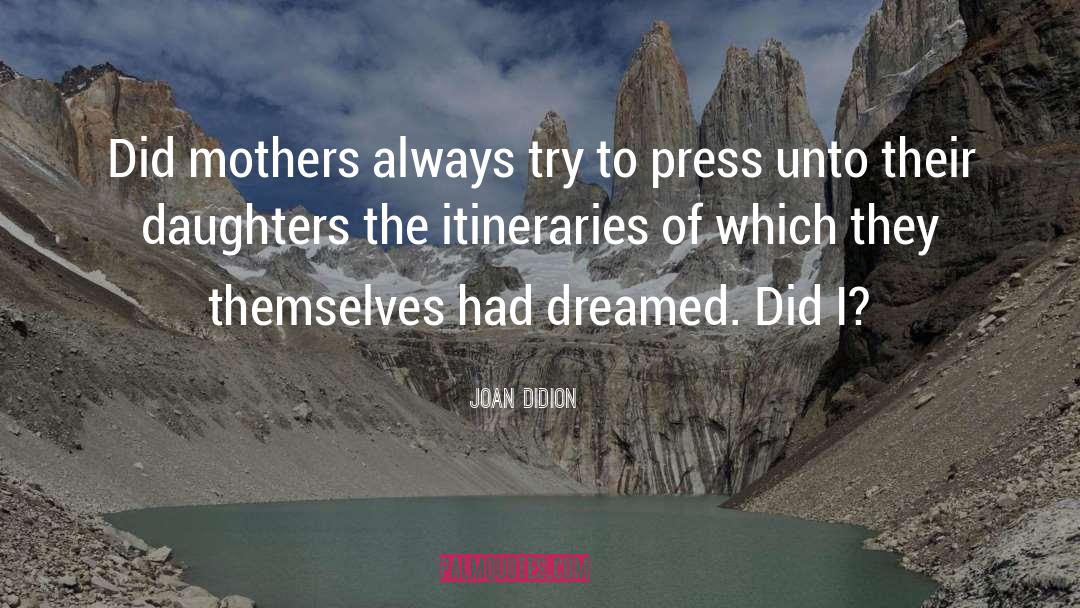 Joan Didion Quotes: Did mothers always try to