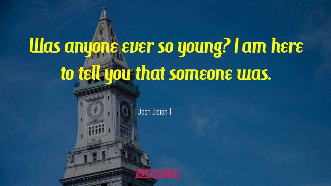 Joan Didion Quotes: Was anyone ever so young?