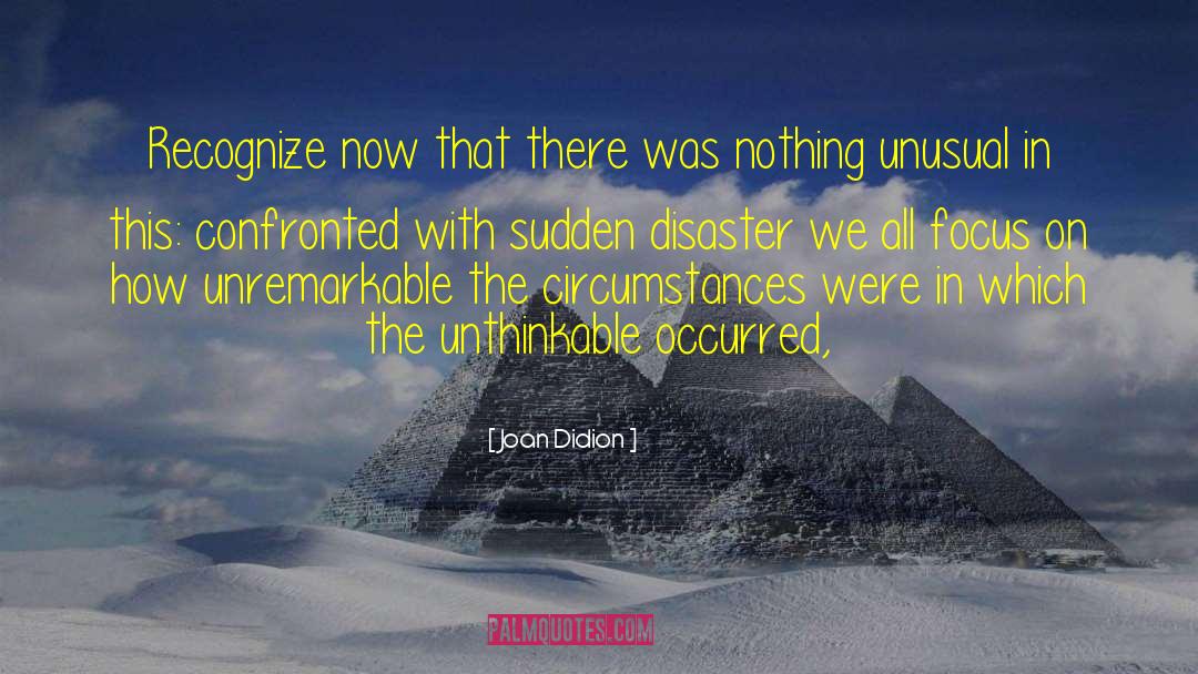 Joan Didion Quotes: Recognize now that there was