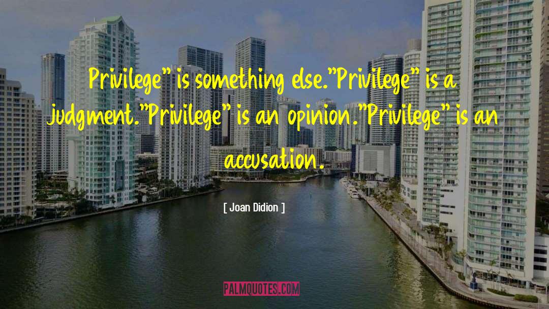 Joan Didion Quotes: Privilege
