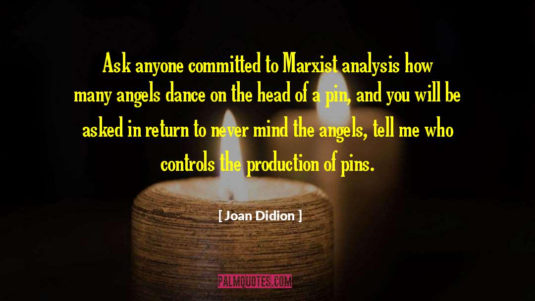 Joan Didion Quotes: Ask anyone committed to Marxist