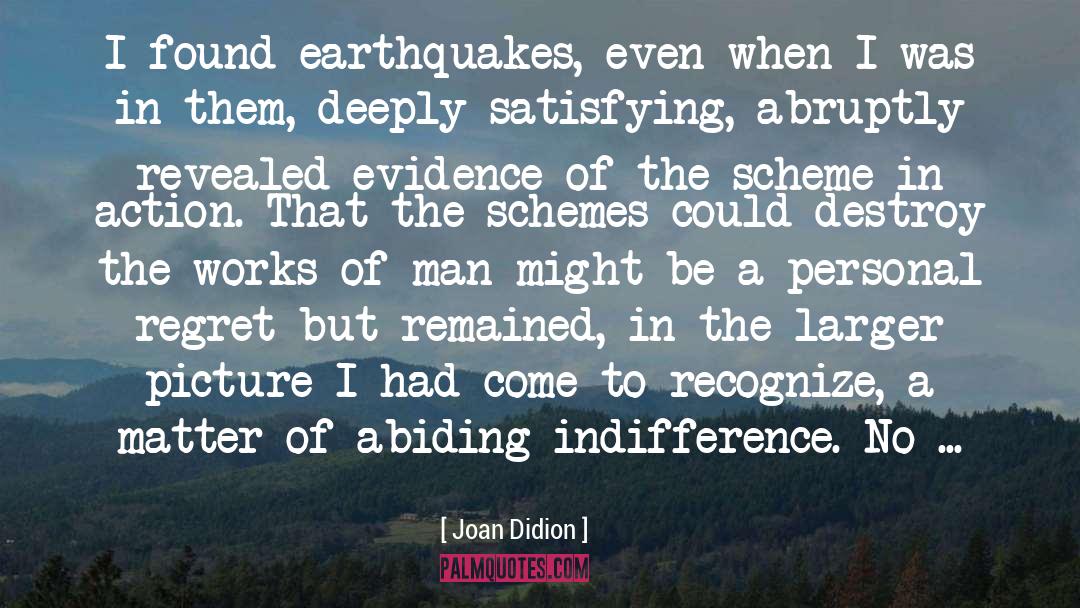 Joan Didion Quotes: I found earthquakes, even when