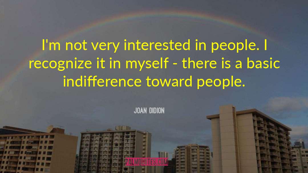 Joan Didion Quotes: I'm not very interested in